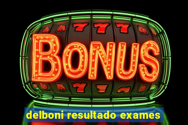 delboni resultado exames